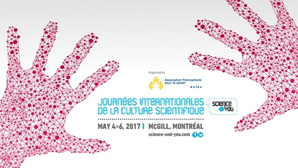 Journées Internationales de la Culture Scientifique – Science &amp; You | 4-6 mai 2017, Montréal, Québec