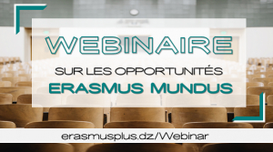 Webinaire au profit des étudiants Algériens souhaitant préparer un Master Erasmus Mundus