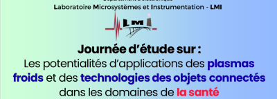 Journ&eacute;e d&rsquo;&eacute;tude sur :  Les potentialit&eacute;s d&rsquo;applications des plasmas froids et des technologies des objets connect&eacute;s dans les domaines de la sant&eacute;