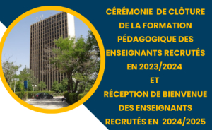 Cérémonie de Clôture de la formation pédagogique des enseignants recrutés en 2023/2024  et  Réception de bienvenue des enseignants  recrutés en  2024/2025