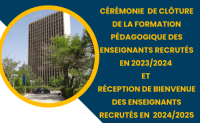 Cérémonie de Clôture de la formation pédagogique des enseignants recrutés en 2023/2024  et  Réception de bienvenue des enseignants  recrutés en  2024/2025