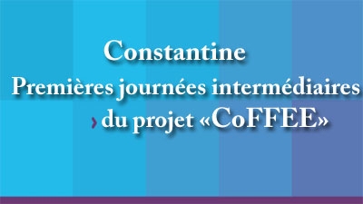 Constantine - Premières journées intermédiaires du projet «CoFFEE»
