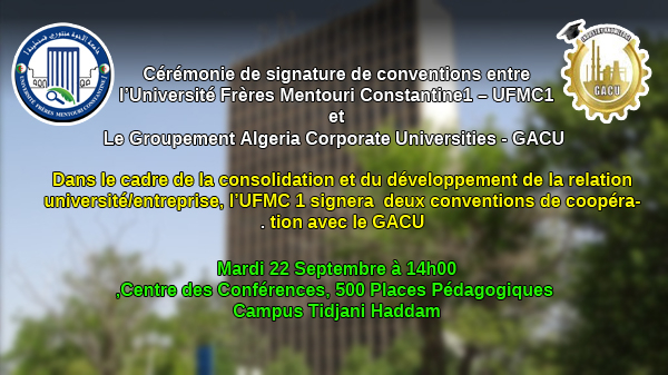 Cérémonie de signature de conventions entre  l’Université Frères Mentouri Constantine1 – UFMC1  et  Le Groupement Algeria Corporate Universities - GACU