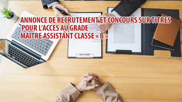 ANNONCE DE RECRUTEMENT ET CONCOURS SUR TITRES POUR L’ACCES AUX CORPS DES MAITRES ASSISTANTS, GRADE MAITRE ASSISTANT CLASSE « B »