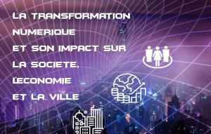 La Transformation Numérique et son Impact sur la société, L&#039;économie et la ville