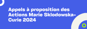 Appels à proposition des Actions Marie Sklodowska-Curie 2024