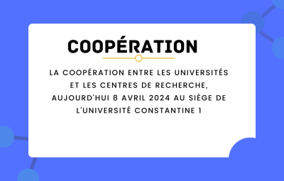 la coopération entre les universités et les centres de recherche, aujourd&#039;hui 8 avril 2024 au siège de l&#039;université Constantine 1
